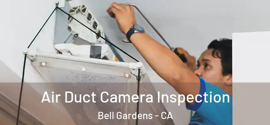 Air Duct Camera Inspection Bell Gardens - CA