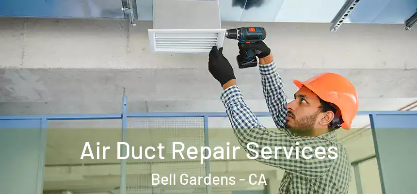  Air Duct Repair Services Bell Gardens - CA