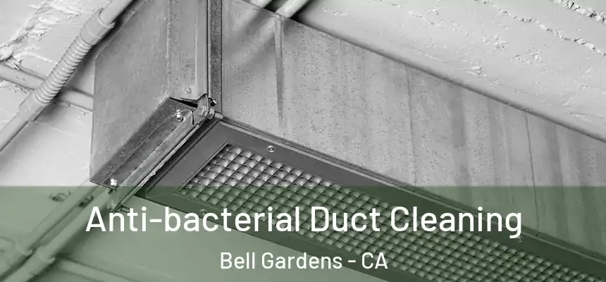  Anti-bacterial Duct Cleaning Bell Gardens - CA