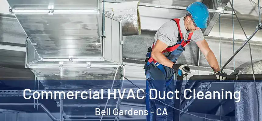  Commercial HVAC Duct Cleaning Bell Gardens - CA