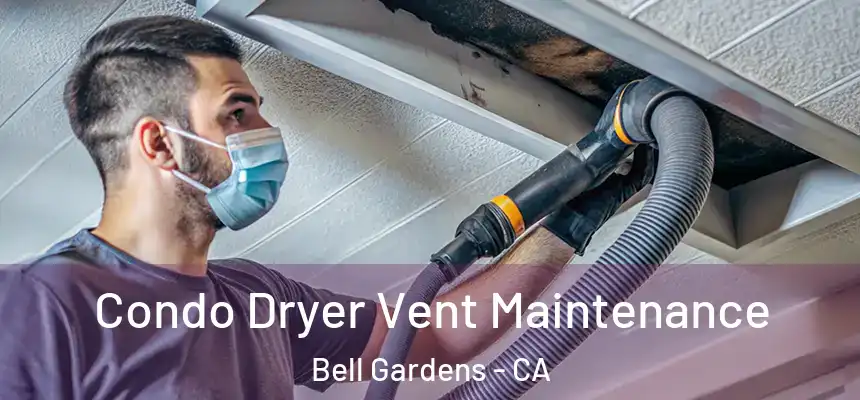  Condo Dryer Vent Maintenance Bell Gardens - CA