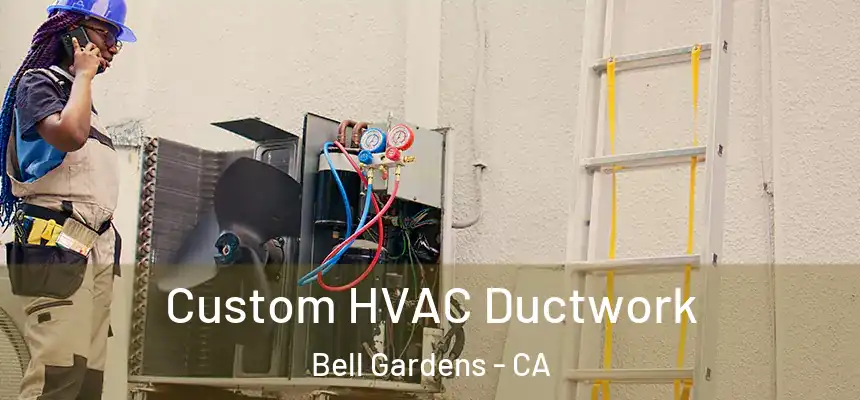  Custom HVAC Ductwork Bell Gardens - CA