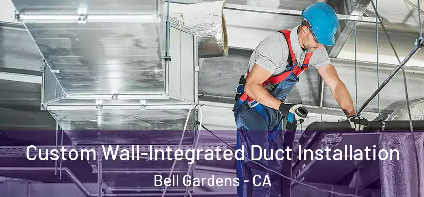  Custom Wall-Integrated Duct Installation Bell Gardens - CA