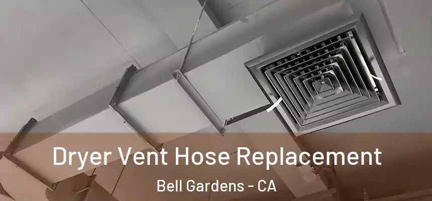 Dryer Vent Hose Replacement Bell Gardens - CA