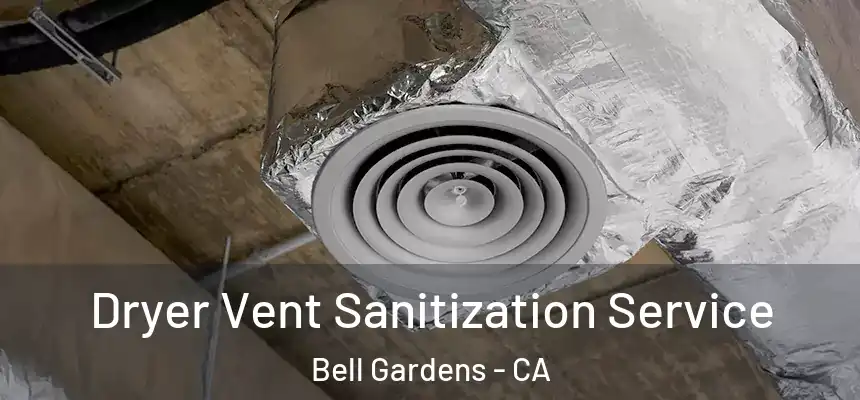 Dryer Vent Sanitization Service Bell Gardens - CA