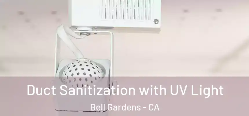 Duct Sanitization with UV Light Bell Gardens - CA