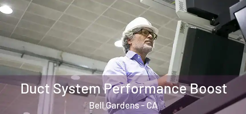  Duct System Performance Boost Bell Gardens - CA