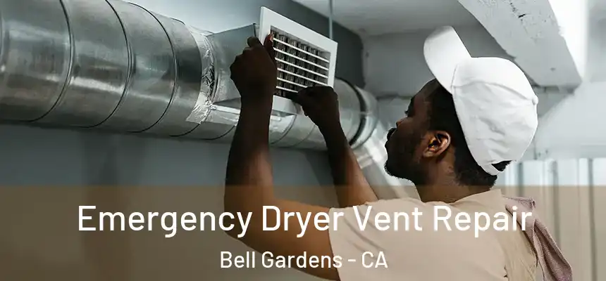  Emergency Dryer Vent Repair Bell Gardens - CA