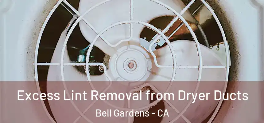  Excess Lint Removal from Dryer Ducts Bell Gardens - CA