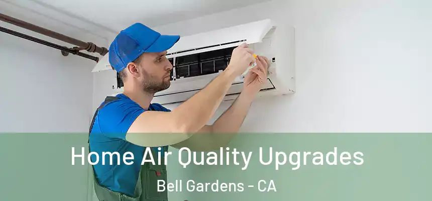  Home Air Quality Upgrades Bell Gardens - CA