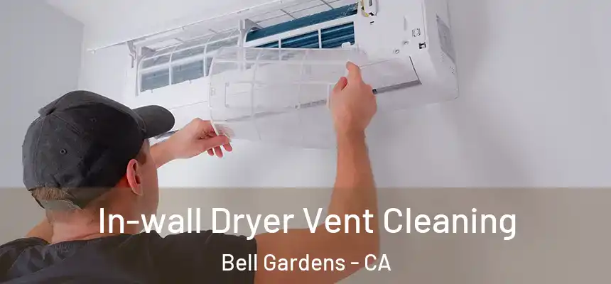 In-wall Dryer Vent Cleaning Bell Gardens - CA