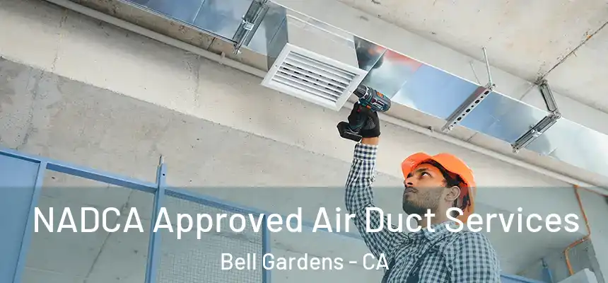 NADCA Approved Air Duct Services Bell Gardens - CA