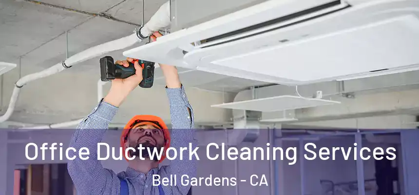  Office Ductwork Cleaning Services Bell Gardens - CA