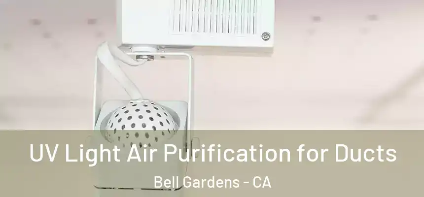  UV Light Air Purification for Ducts Bell Gardens - CA