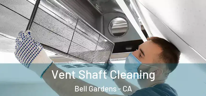  Vent Shaft Cleaning Bell Gardens - CA