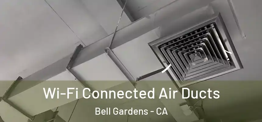 Wi-Fi Connected Air Ducts Bell Gardens - CA